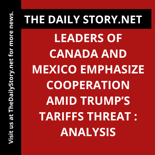 Leaders of Canada and Mexico Emphasize Cooperation Amid Trump’s Tariffs Threat : Analysis