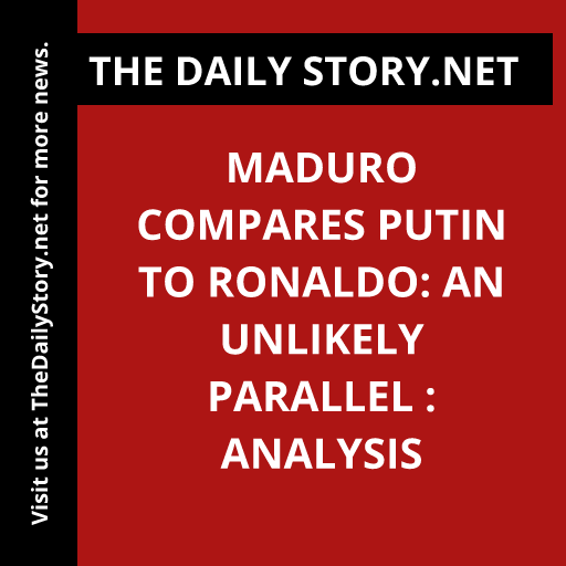 Maduro Compares Putin to Ronaldo: An Unlikely Parallel : Analysis