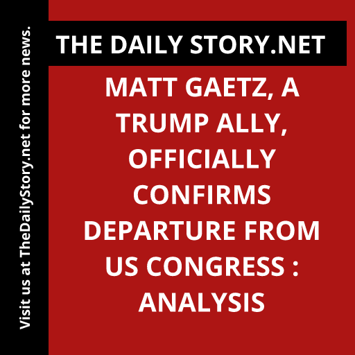 Matt Gaetz, a Trump ally, officially confirms departure from US Congress : Analysis