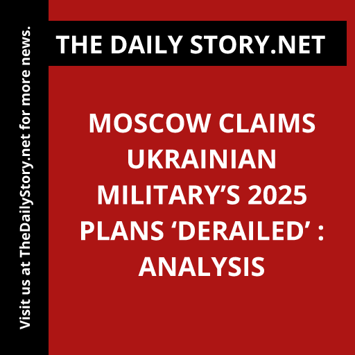 Moscow Claims Ukrainian Military’s 2025 Plans ‘Derailed’ : Analysis