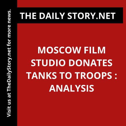 Moscow Film Studio Donates Tanks to Troops : Analysis
