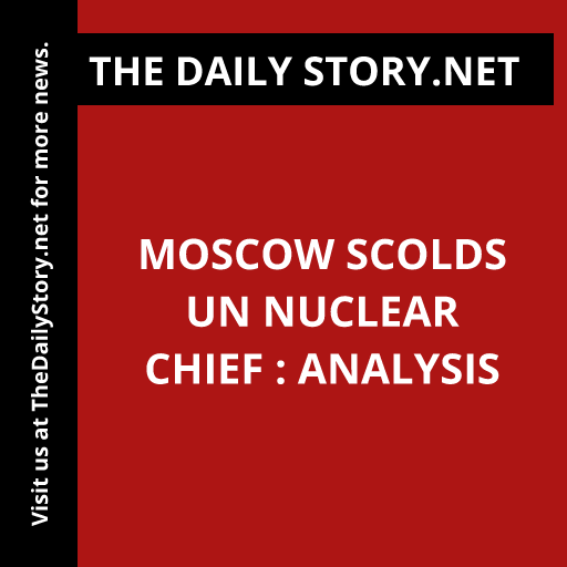 Moscow scolds UN nuclear chief : Analysis