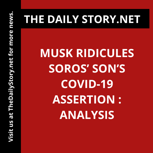 Musk Ridicules Soros’ Son’s COVID-19 Assertion : Analysis