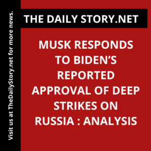 Musk responds to Biden’s reported approval of deep strikes on Russia : Analysis