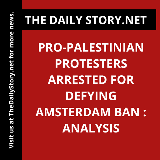 Pro-Palestinian Protesters Arrested for Defying Amsterdam Ban : Analysis