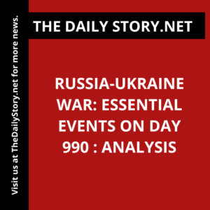 Russia-Ukraine War: Essential Events on Day 990 : Analysis