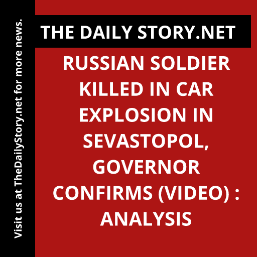 Russian Soldier Killed in Car Explosion in Sevastopol, Governor Confirms (VIDEO) : Analysis