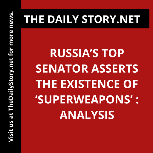 Russia’s Top Senator Asserts the Existence of ‘Superweapons’ : Analysis