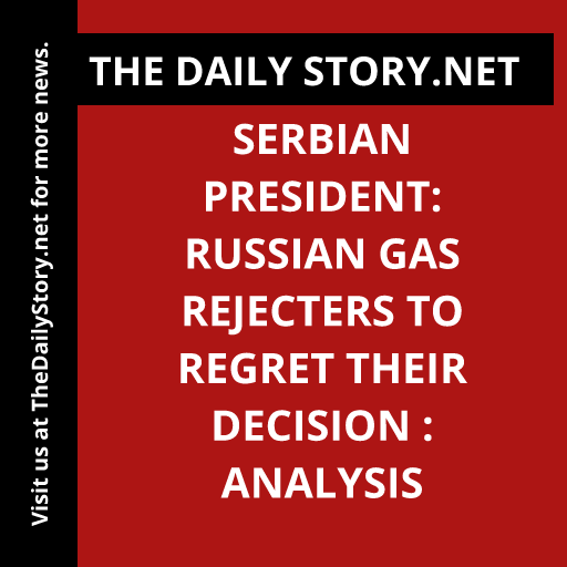 Serbian President: Russian Gas Rejecters to Regret Their Decision : Analysis