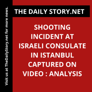 Shooting incident at Israeli consulate in Istanbul captured on video : Analysis