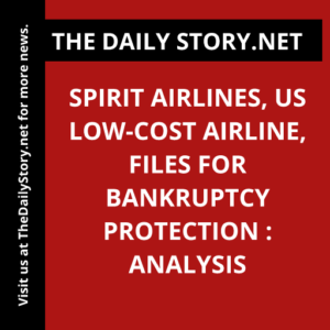 Spirit Airlines, US Low-cost Airline, Files for Bankruptcy Protection : Analysis