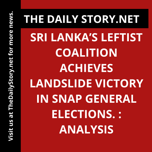 Sri Lanka’s Leftist Coalition Achieves Landslide Victory in Snap General Elections. : Analysis