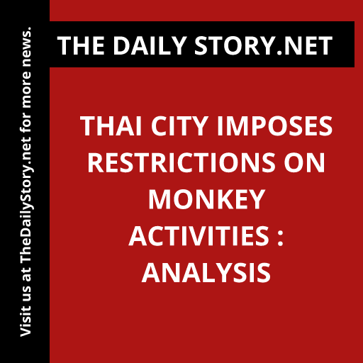Thai City Imposes Restrictions on Monkey Activities : Analysis