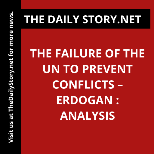 The Failure of the UN to Prevent Conflicts – Erdogan : Analysis