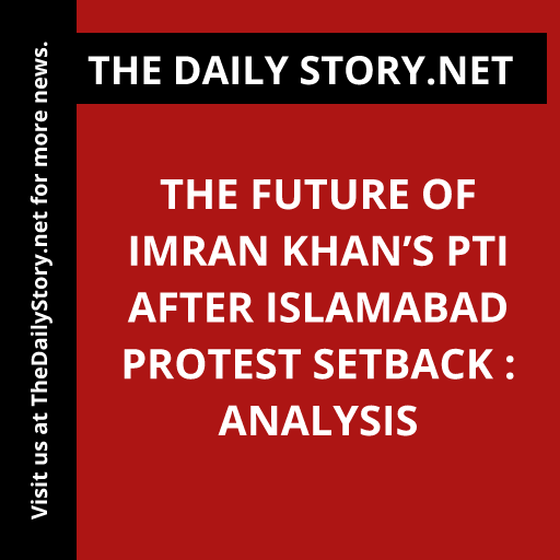 The Future of Imran Khan’s PTI after Islamabad Protest Setback : Analysis