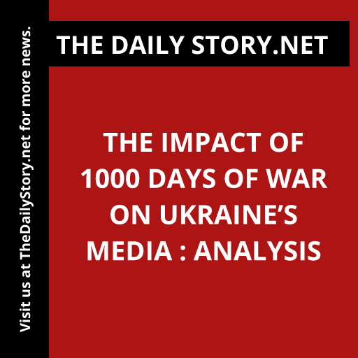 The Impact of 1000 Days of War on Ukraine’s Media : Analysis