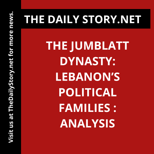 The Jumblatt Dynasty: Lebanon’s Political Families : Analysis