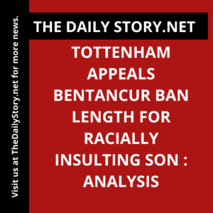 Tottenham appeals Bentancur ban length for racially insulting Son : Analysis