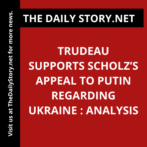 Trudeau supports Scholz’s appeal to Putin regarding Ukraine : Analysis