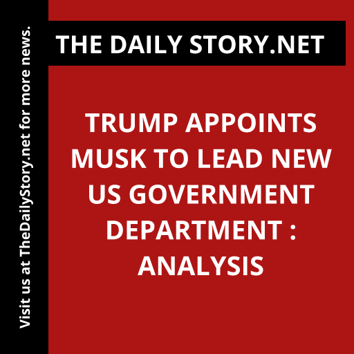 Trump Appoints Musk to Lead New US Government Department : Analysis