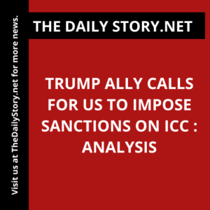 Trump ally calls for US to impose sanctions on ICC : Analysis