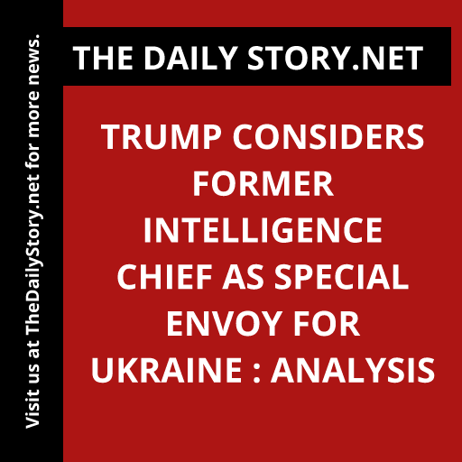 Trump considers former intelligence chief as special envoy for Ukraine : Analysis