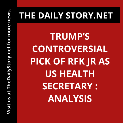Trump’s Controversial Pick of RFK Jr as US Health Secretary : Analysis
