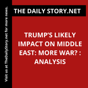 Trump’s Likely Impact on Middle East: More War? : Analysis