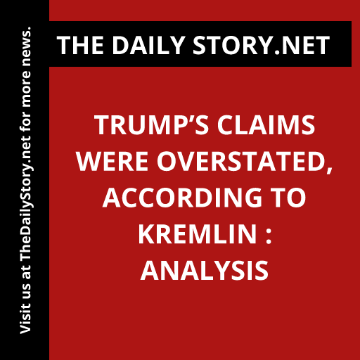 Trump’s claims were overstated, according to Kremlin : Analysis
