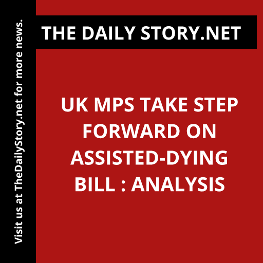 UK MPs take step forward on assisted-dying bill : Analysis