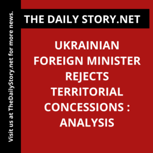Ukrainian Foreign Minister rejects territorial concessions : Analysis