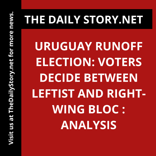 Uruguay Runoff Election: Voters Decide Between Leftist and Right-wing Bloc : Analysis