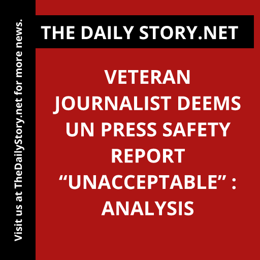 Veteran Journalist Deems UN Press Safety Report “Unacceptable” : Analysis