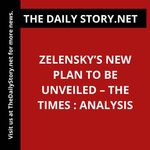 Zelensky’s New Plan to be Unveiled – The Times : Analysis