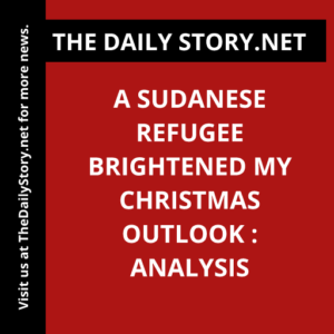 A Sudanese Refugee Brightened My Christmas Outlook : Analysis