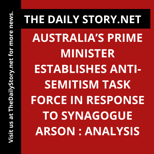 Australia’s Prime Minister Establishes Anti-Semitism Task Force in Response to Synagogue Arson : Analysis