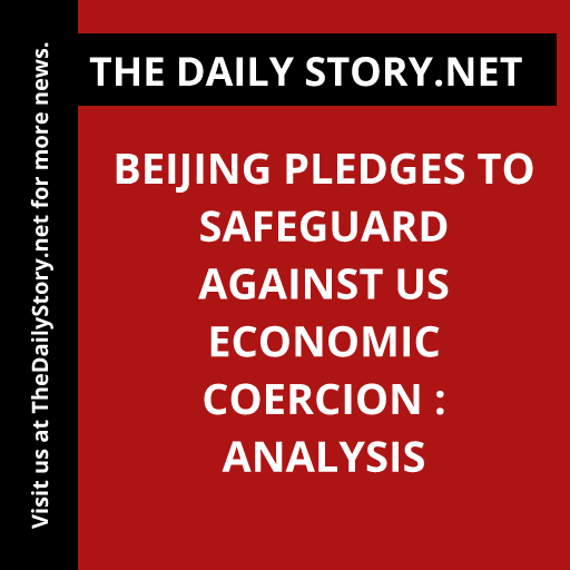 Beijing pledges to safeguard against US economic coercion : Analysis