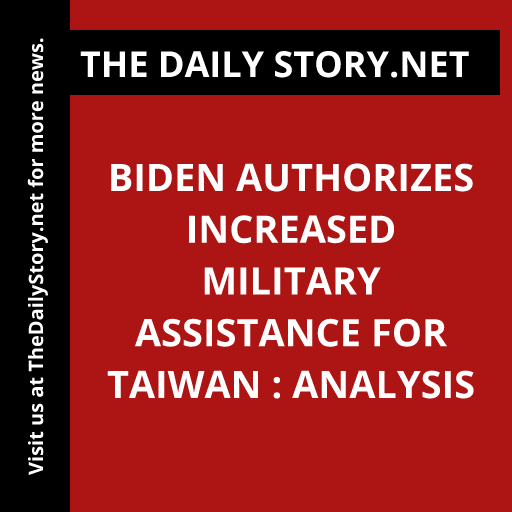 Biden authorizes increased military assistance for Taiwan : Analysis