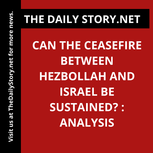 Can the ceasefire between Hezbollah and Israel be sustained? : Analysis