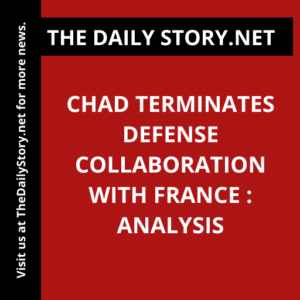 Chad terminates defense collaboration with France : Analysis