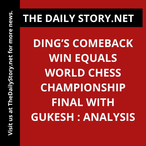 Ding’s Comeback Win Equals World Chess Championship Final with Gukesh : Analysis