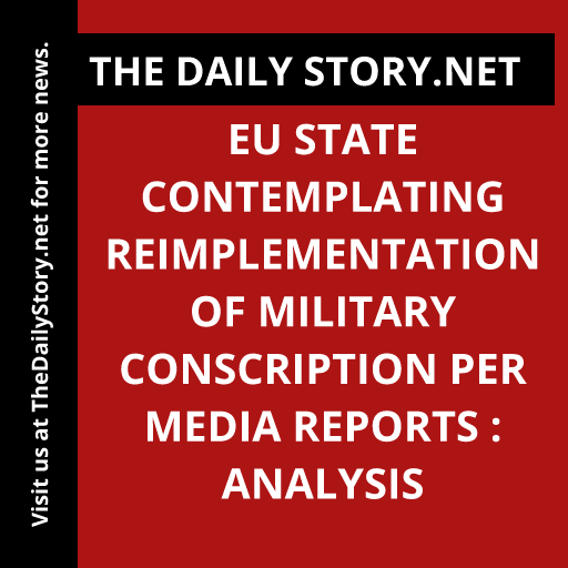 EU State Contemplating Reimplementation of Military Conscription per Media Reports : Analysis