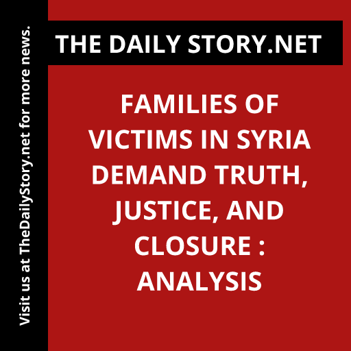 Families of Victims in Syria Demand Truth, Justice, and Closure : Analysis