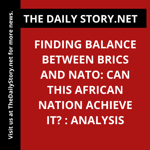 Finding Balance Between BRICS and NATO: Can This African Nation Achieve It? : Analysis