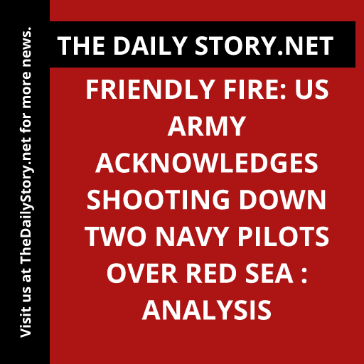 Friendly fire: US Army acknowledges shooting down two navy pilots over Red Sea : Analysis