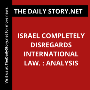 Israel completely disregards international law. : Analysis