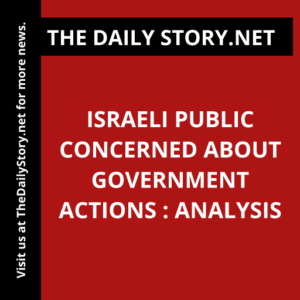 Israeli Public Concerned About Government Actions : Analysis