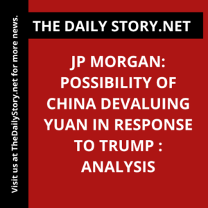 JP Morgan: Possibility of China Devaluing Yuan in Response to Trump : Analysis