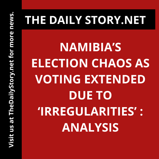 Namibia’s Election Chaos as Voting Extended Due to ‘Irregularities’ : Analysis