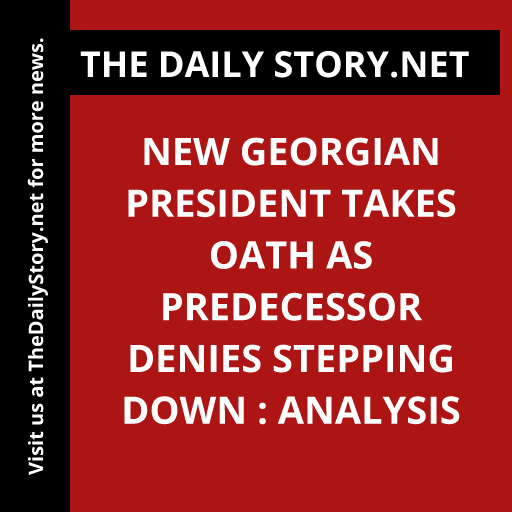 New Georgian President Takes Oath as Predecessor Denies Stepping Down : Analysis